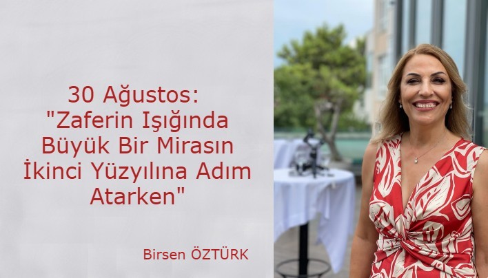 30 Ağustos: Zaferin Işığında Büyük Bir Mirasın İkinci Yüzyılına Adım Atarken