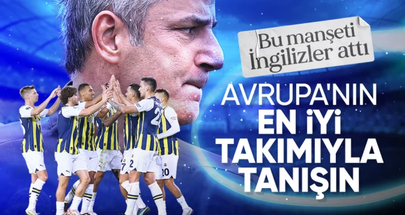 İngiliz gazetesinden olay Fenerbahçe yorumu: Avrupa’nın en iyi takımıyla tanışın