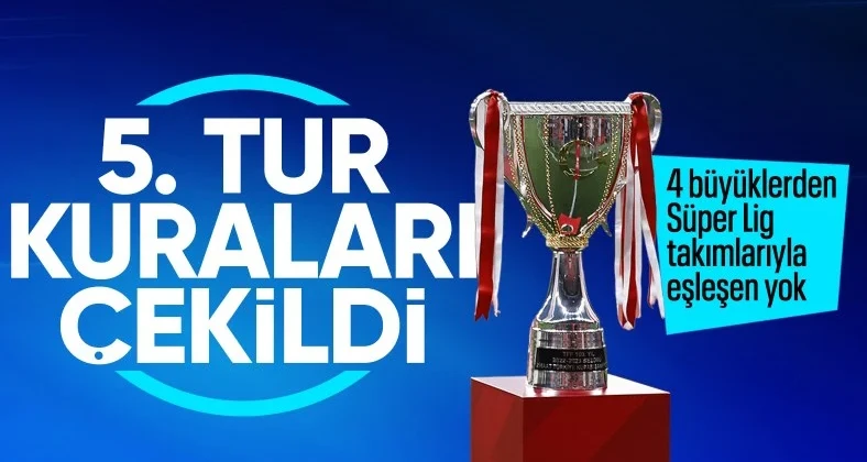 Türkiye Kupası’nda 5. Tur eşleşmeleri belli oldu
