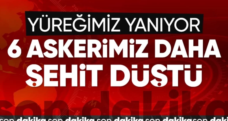MSB: Pençe-Kilit bölgesinde 6 asker şehit oldu