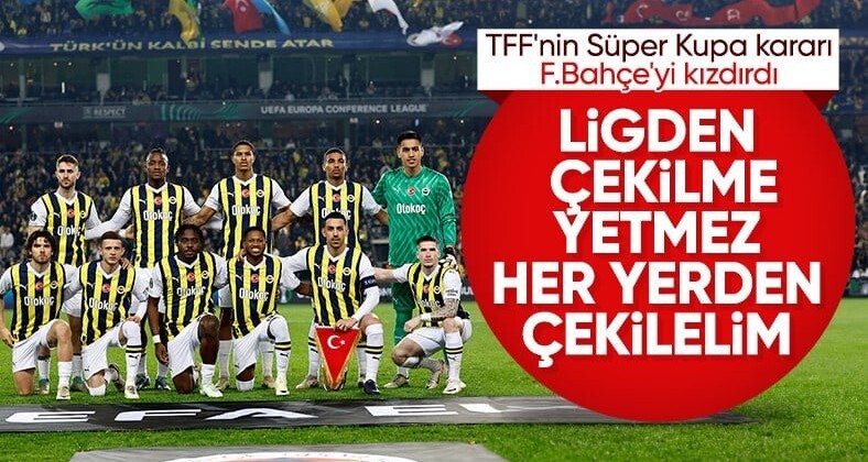 TFF’nin Süper Kupa kararı Fenerbahçe’yi kızdırdı