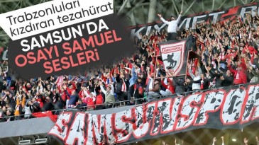 Samsun’da Osayi Samuel sesleri! Trabzonlular çok kızdı…