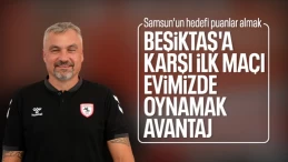 Samsunspor: Beşiktaş’tan puan ya da puanlar almaya çalışacağız