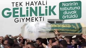 Narin’in tabutuna çok istediği gelinlik duvağı sarıldı
