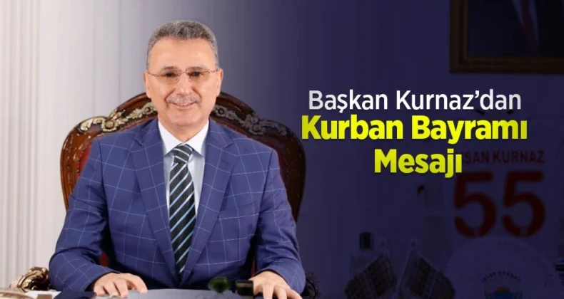 Başkan İhsan Kurnaz’dan Kurban Bayramı Mesajı