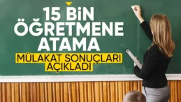 15 bin öğretmen atamasına ilişkin mülakat sonuçları açıklandı