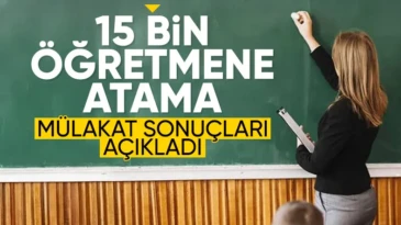 15 bin öğretmen atamasına ilişkin mülakat sonuçları açıklandı