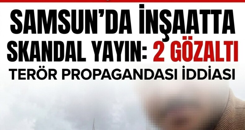 SAMSUN’DA SKANDAL CANLI YAYIN: TERÖR PROPAGANDASI İDDİASINA 2 GÖZALTI