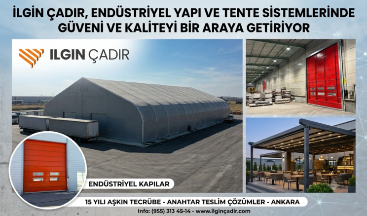 İLGIN ÇADIR, ENDÜSTRİYEL YAPI VE TENTE SİSTEMLERİNDE GÜVENİ VE KALİTEYİ BİR ARAYA GETİRİYOR