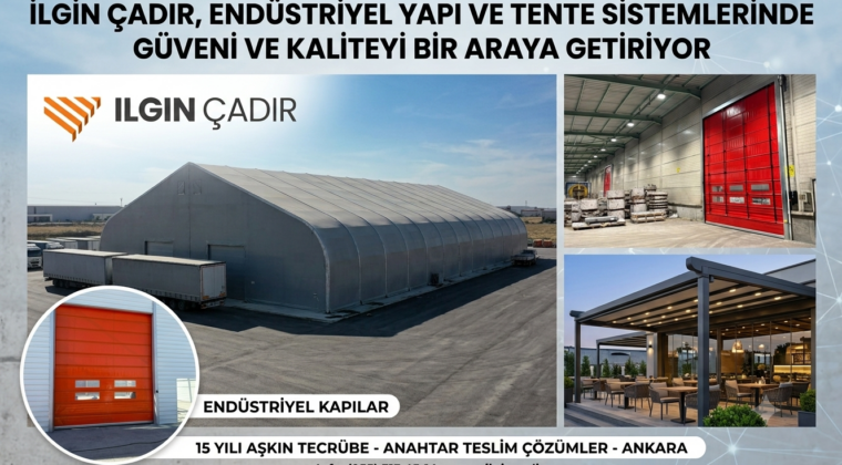 İLGIN ÇADIR, ENDÜSTRİYEL YAPI VE TENTE SİSTEMLERİNDE GÜVENİ VE KALİTEYİ BİR ARAYA GETİRİYOR