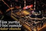 Türkiye’nin dört bir tarafında 90 bin camiden selalar okundu