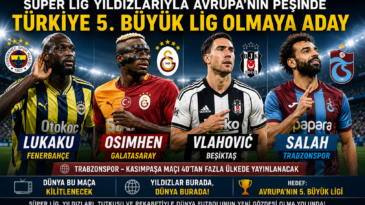 Süper Lig yıldızlarıyla Avrupa’nın peşinde: Türkiye 5. büyük lig olmaya aday