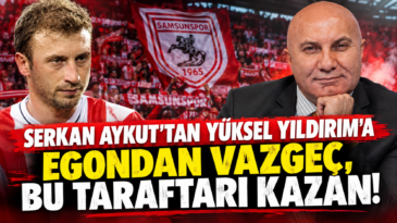 Serkan Aykut’tan Yüksel Yıldırım’a: “Egondan Vazgeç, Bu Taraftarı Kazan!”