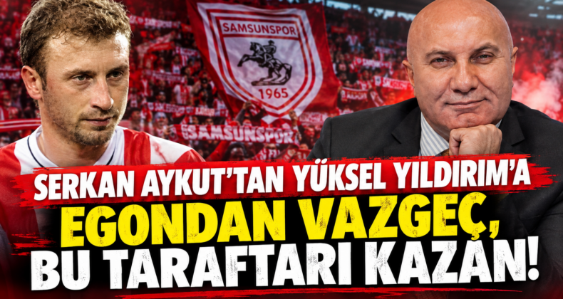 Serkan Aykut’tan Yüksel Yıldırım’a: “Egondan Vazgeç, Bu Taraftarı Kazan!”