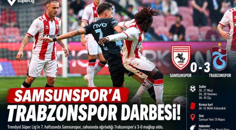 SAMSUNSPOR’A TRABZONSPOR DARBESİ: 0-3!