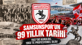 SAMSUNSPOR’UN 99 YILLIK TARİHİ: 1927’DE KURULDU, 1965’TE PROFESYONEL OLDU